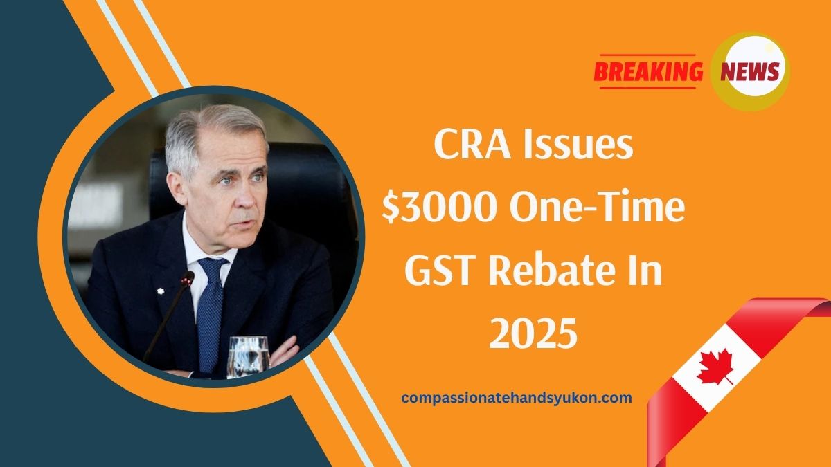 CRA Issues $3000 One-Time GST Rebate In 2025- Check If Your Household Qualifies For This Emergency Relief