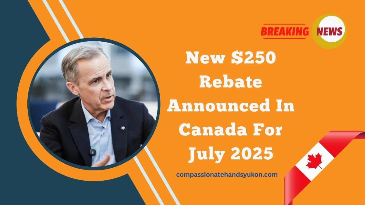 New $250 Rebate Announced In Canada For July 2025 – Find Out If You Qualify