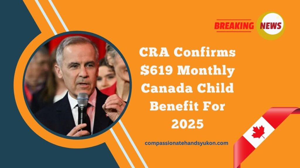 CRA Confirms $619 Monthly Canada Child Benefit For 2025 – Full Payment Schedule Released
