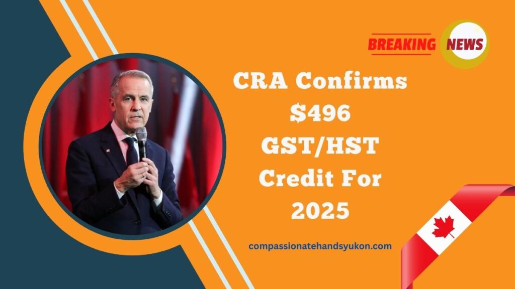 CRA Confirms $496 GST/HST Credit For 2025 – Full Payment Schedule And Eligibility Details Revealed