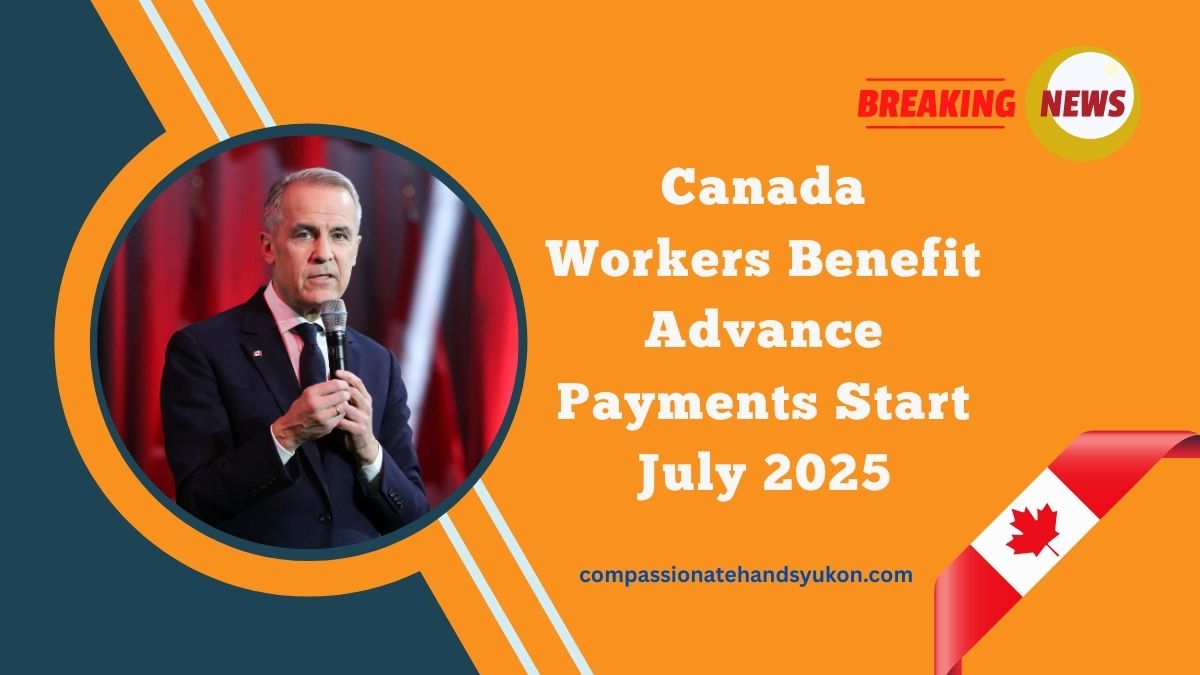 Canada Workers Benefit Advance Payments Start July 2025 – Eligibility, Dates & Estimated Amounts