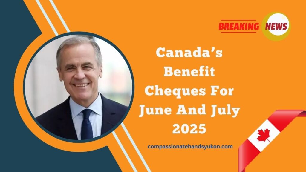 Canada’s Benefit Cheques For June And July 2025 – Key Payment Dates And Application Process