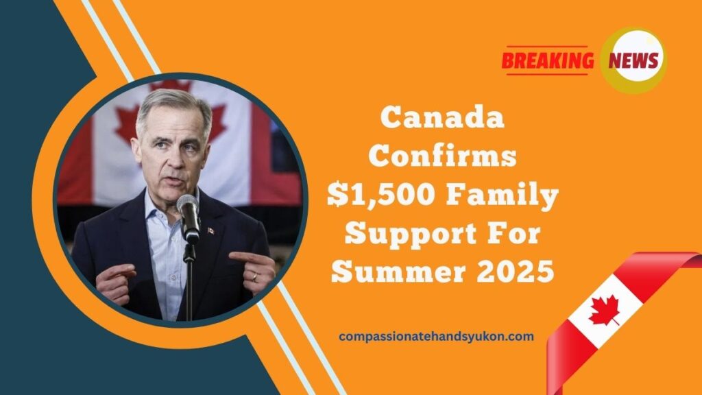 Canada Confirms $1,500 Family Support For Summer 2025 – Who’s Eligible And When It Pays Out