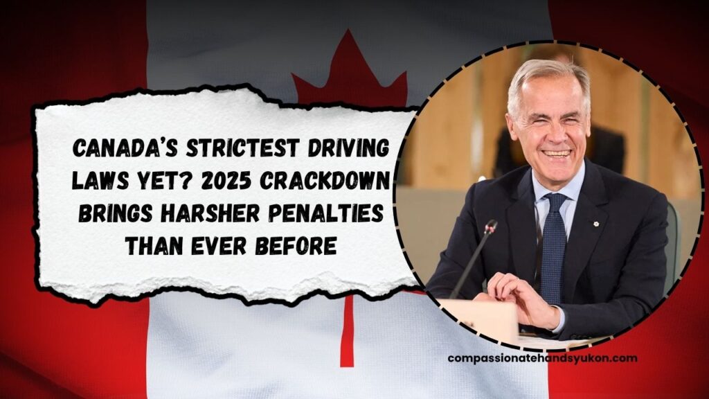 Canada’s Strictest Driving Laws Yet? 2025 Crackdown Brings Harsher Penalties Than Ever Before