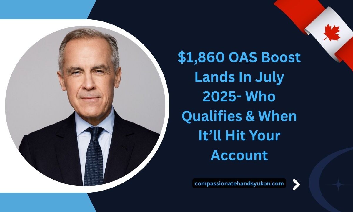 $1,860 OAS Boost Lands In July 2025- Who Qualifies & When It’ll Hit Your Account